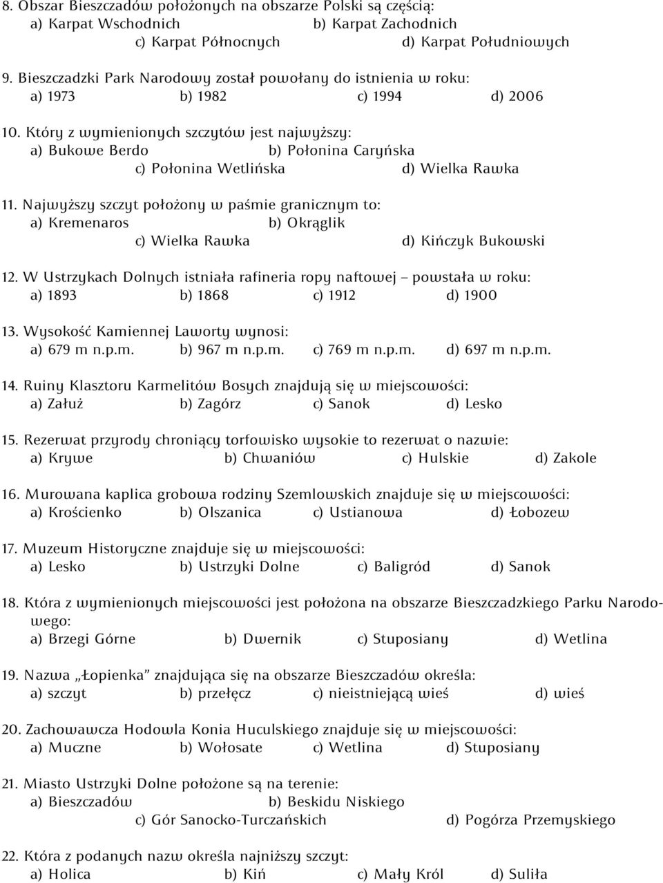 Który z wymienionych szczytów jest najwyższy: a) Bukowe Berdo b) Połonina Caryńska c) Połonina Wetlińska d) Wielka Rawka 11.