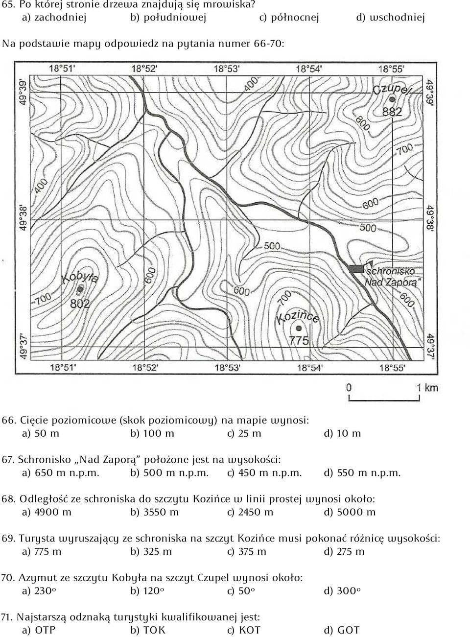 p.m. 68. Odległość ze schroniska do szczytu Kozińce w linii prostej wynosi około: a) 4900 m b) 3550 m c) 2450 m d) 5000 m 69.