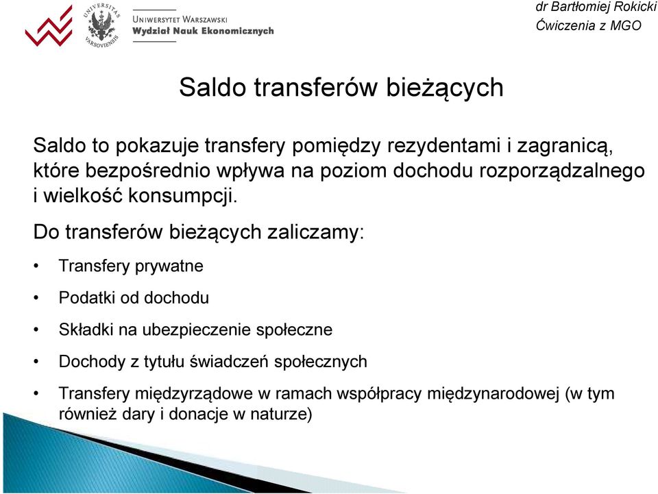 Do transferów bieżących zaliczamy: Transfery prywatne Podatki od dochodu Składki na ubezpieczenie