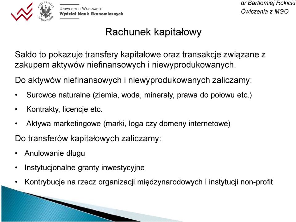 Do aktywów niefinansowych i niewyprodukowanych zaliczamy: Surowce naturalne (ziemia, woda, minerały, prawa do połowu etc.