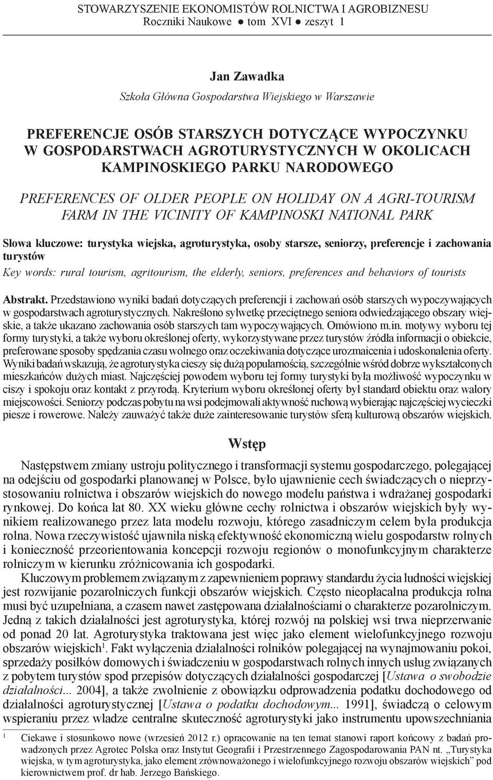 Słowa kluczowe: turystyka wiejska, agroturystyka, osoby starsze, seniorzy, preferencje i zachowania turystów Key words: rural tourism, agritourism, the elderly, seniors, preferences and behaviors of