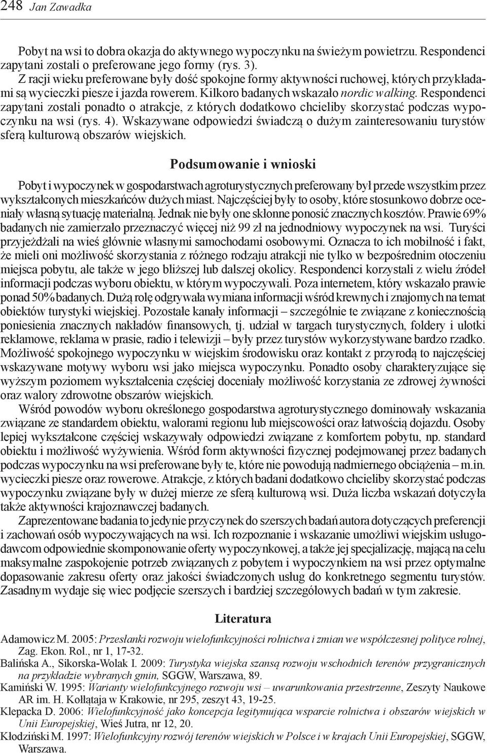 Respondenci zapytani zostali ponadto o atrakcje, z których dodatkowo chcieliby skorzystać podczas wypoczynku na wsi (rys. 4).