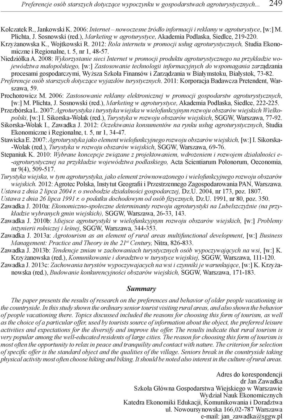 2012: Rola internetu w promocji usług agroturystycznych, Studia Ekonomiczne i Regionalne, t. 5, nr 1, 48-57. Niedziółka A.