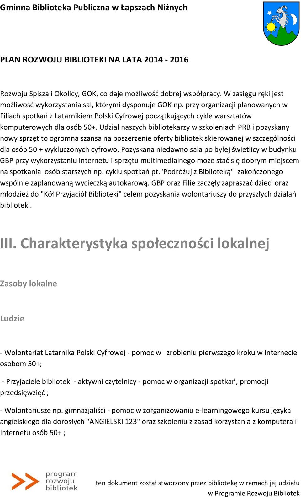 Udział naszych bibliotekarzy w szkoleniach PRB i pozyskany nowy sprzęt to ogromna szansa na poszerzenie oferty bibliotek skierowanej w szczególności dla osób 50 + wykluczonych cyfrowo.