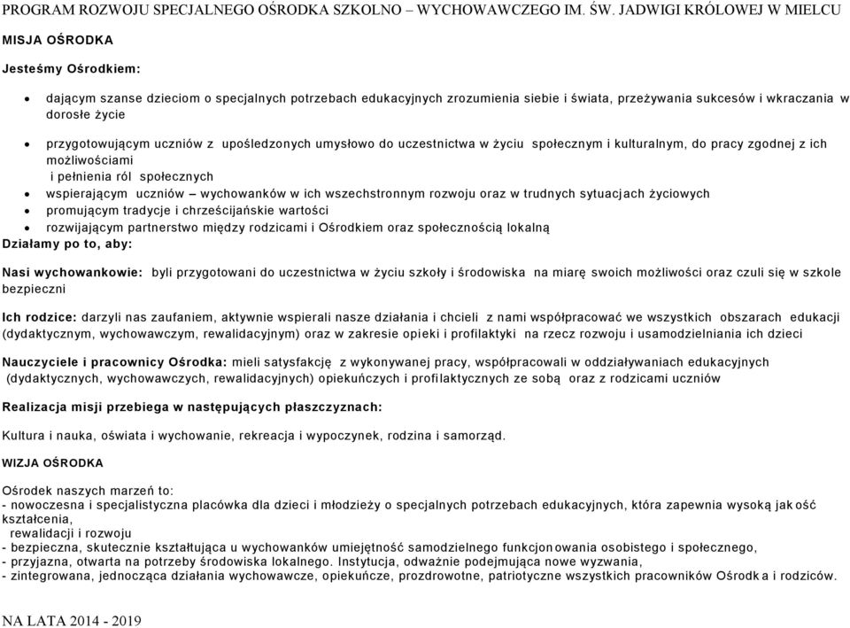 rozwoju oraz w trudnych sytuacj ach życiowych promującym tradycje i chrześcijańskie wartości rozwijającym partnerstwo między rodzicami i Ośrodkiem oraz społecznością lokalną Działamy po to, aby: Nasi