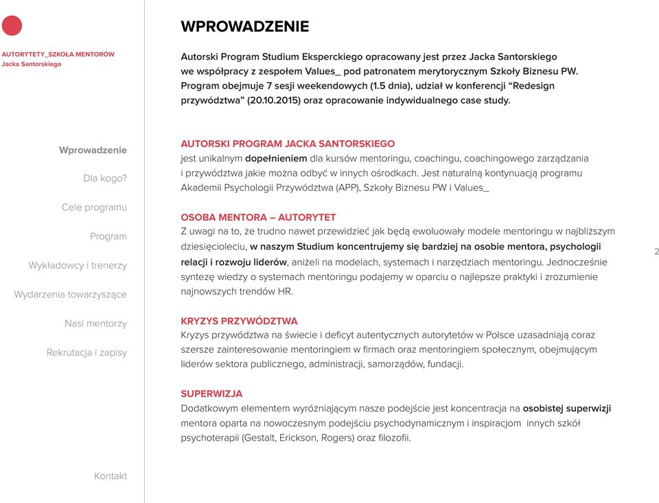 AUTORSKI PROGRAM JACKA SANTORSKIEGO jest unikalnym dopełnieniem dla kursów mentoringu, coachingu, coachingowego zarządzania i przywództwa jakie można odbyć w innych ośrodkach.