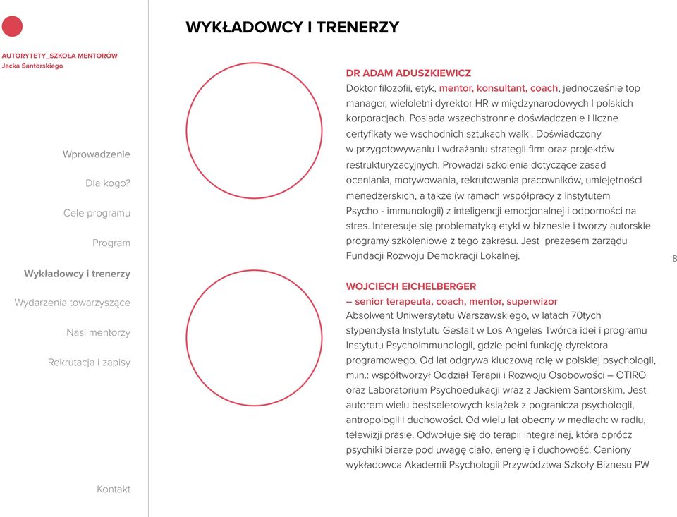 Prowadzi szkolenia dotyczące zasad oceniania, motywowania, rekrutowania pracowników, umiejętności menedżerskich, a także (w ramach współpracy z Instytutem Psycho - immunologii) z inteligencji