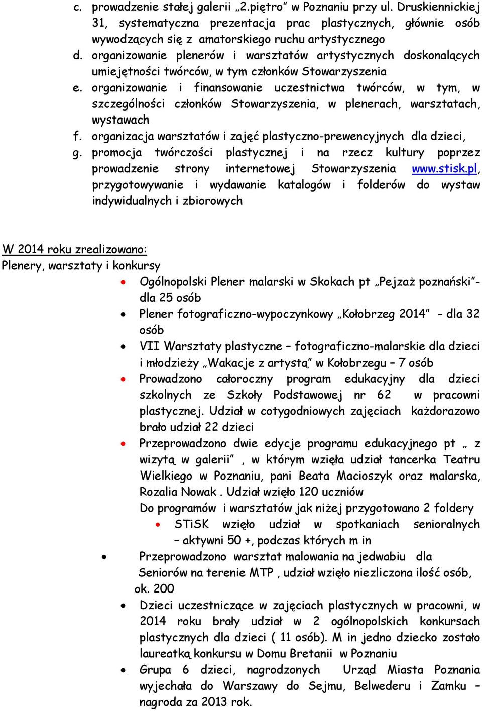 organizowanie i finansowanie uczestnictwa twórców, w tym, w szczególności członków Stowarzyszenia, w plenerach, warsztatach, wystawach f.