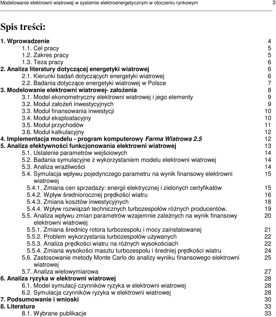 Modelowanie elektrowni wiatrowej- załoŝenia 8 3.1. Model ekonometryczny elektrowni wiatrowej i jego elementy 9 3.2. Moduł załoŝeń inwestycyjnych 9 3.3. Moduł finansowania inwestycji 10 3.4.