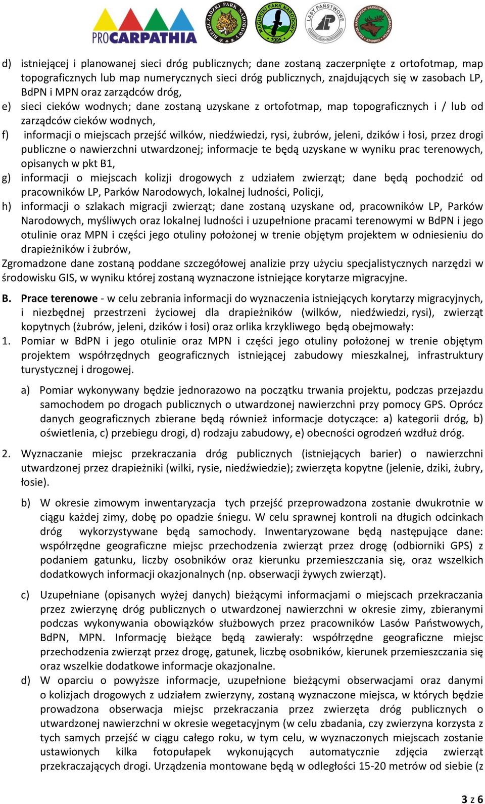 żubrów, jeleni, dzików i łosi, przez drogi publiczne o nawierzchni utwardzonej; informacje te będą uzyskane w wyniku prac terenowych, opisanych w pkt B1, g) informacji o miejscach kolizji drogowych z