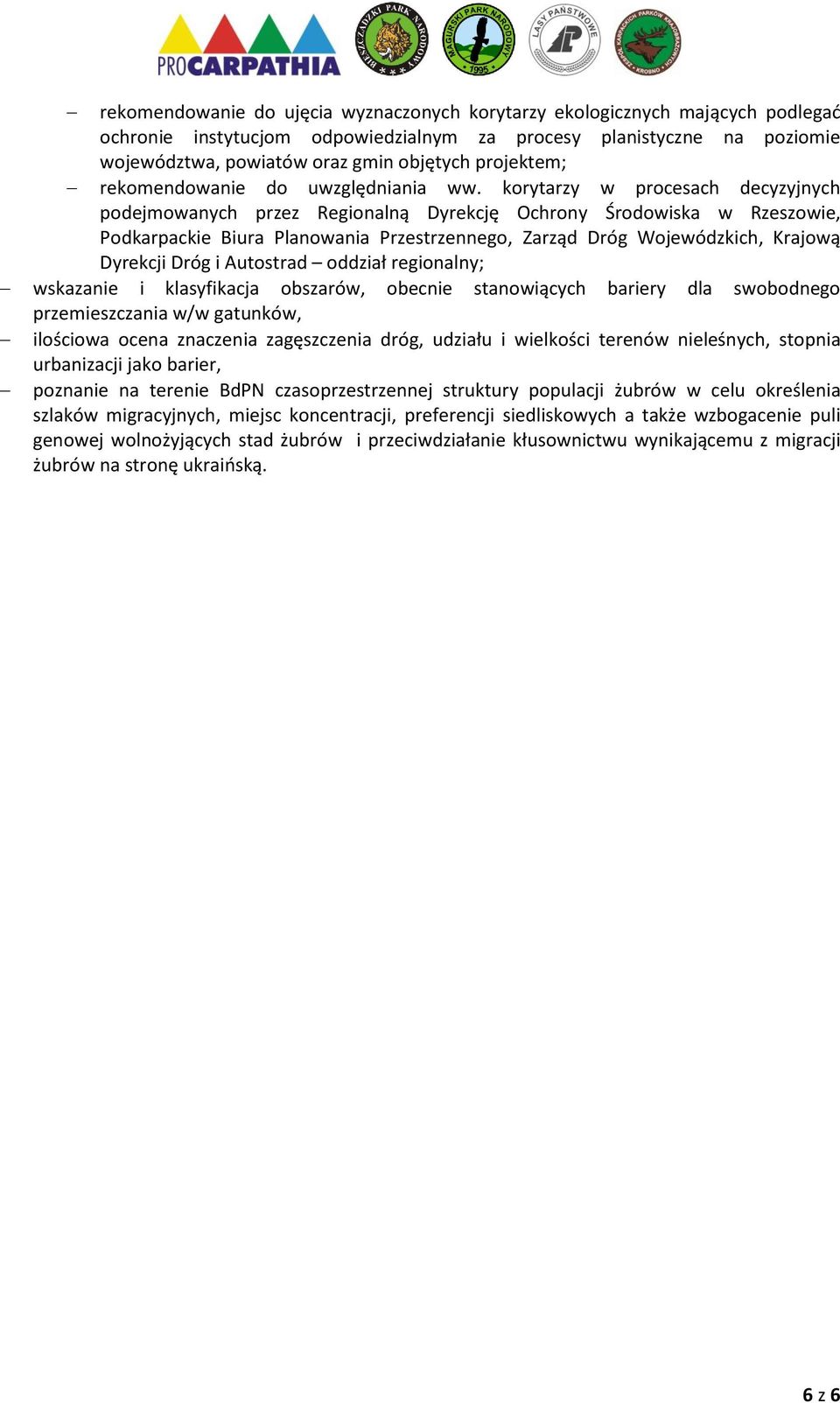 korytarzy w procesach decyzyjnych podejmowanych przez Regionalną Dyrekcję Ochrony Środowiska w Rzeszowie, Podkarpackie Biura Planowania Przestrzennego, Zarząd Dróg Wojewódzkich, Krajową Dyrekcji Dróg