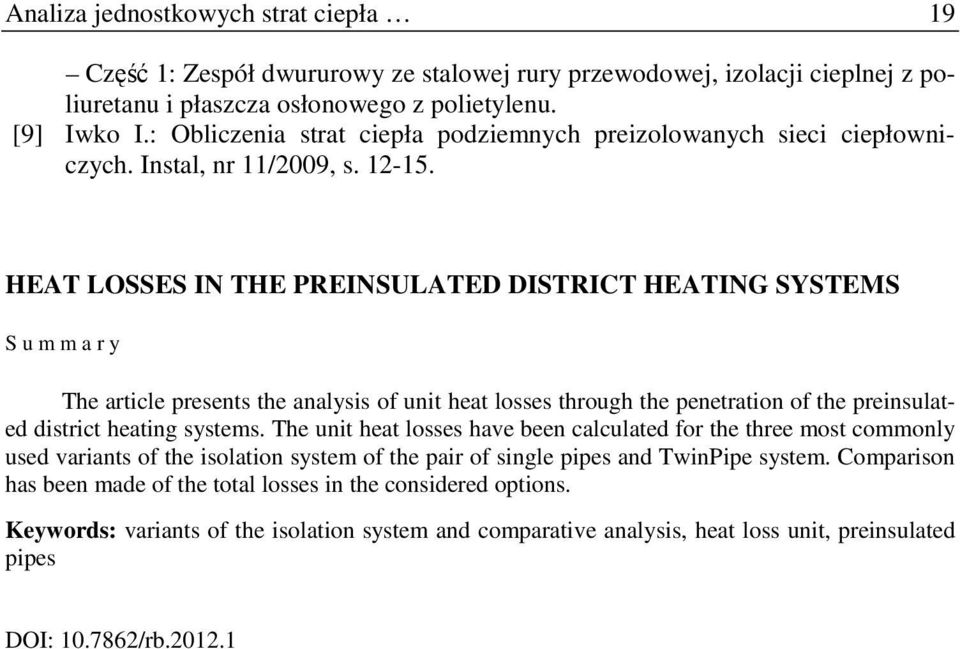 HEAT LOSSES IN THE PREINSULATED DISTRICT HEATING SYSTEMS S u m m a r y The article presents the analysis of unit heat losses through the penetration of the preinsulated district heating systems.