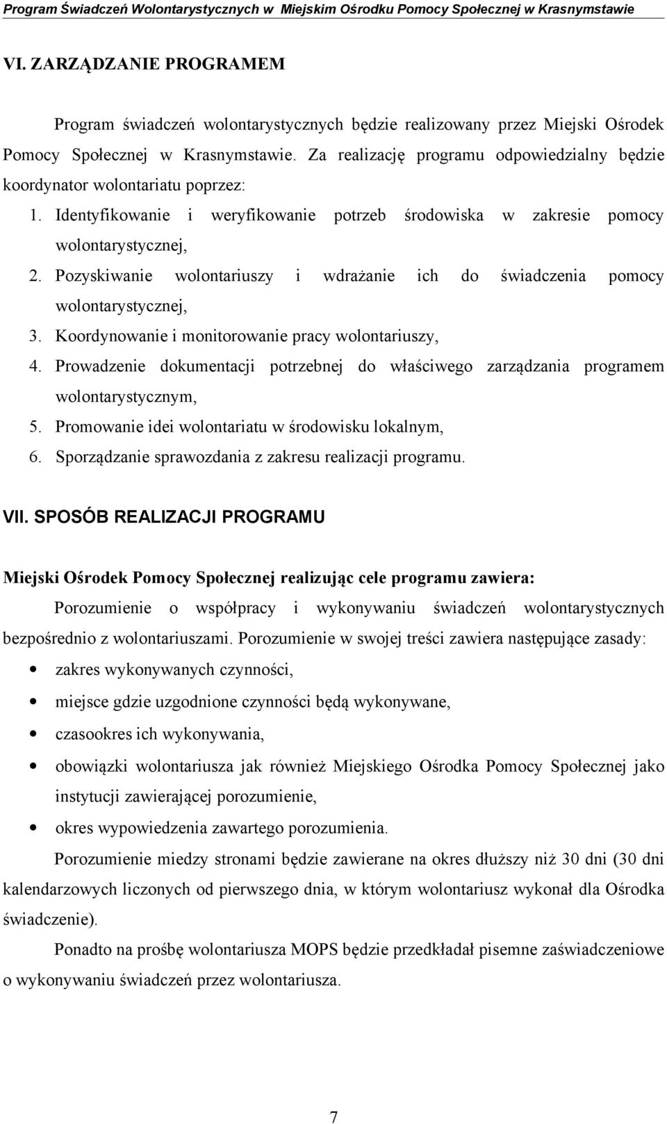 Pozyskiwanie wolontariuszy i wdrażanie ich do świadczenia pomocy wolontarystycznej, 3. Koordynowanie i monitorowanie pracy wolontariuszy, 4.