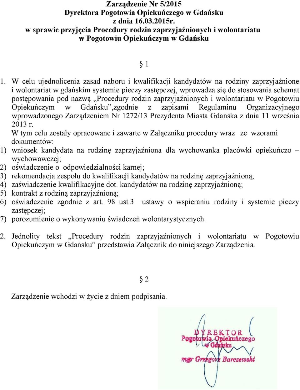 Procedury rodzin zaprzyjaźnionych i wolontariatu w Pogotowiu Opiekuńczym w Gdańsku,zgodnie z zapisami Regulaminu Organizacyjnego wprowadzonego Zarządzeniem Nr 1272/13 Prezydenta Miasta Gdańska z dnia