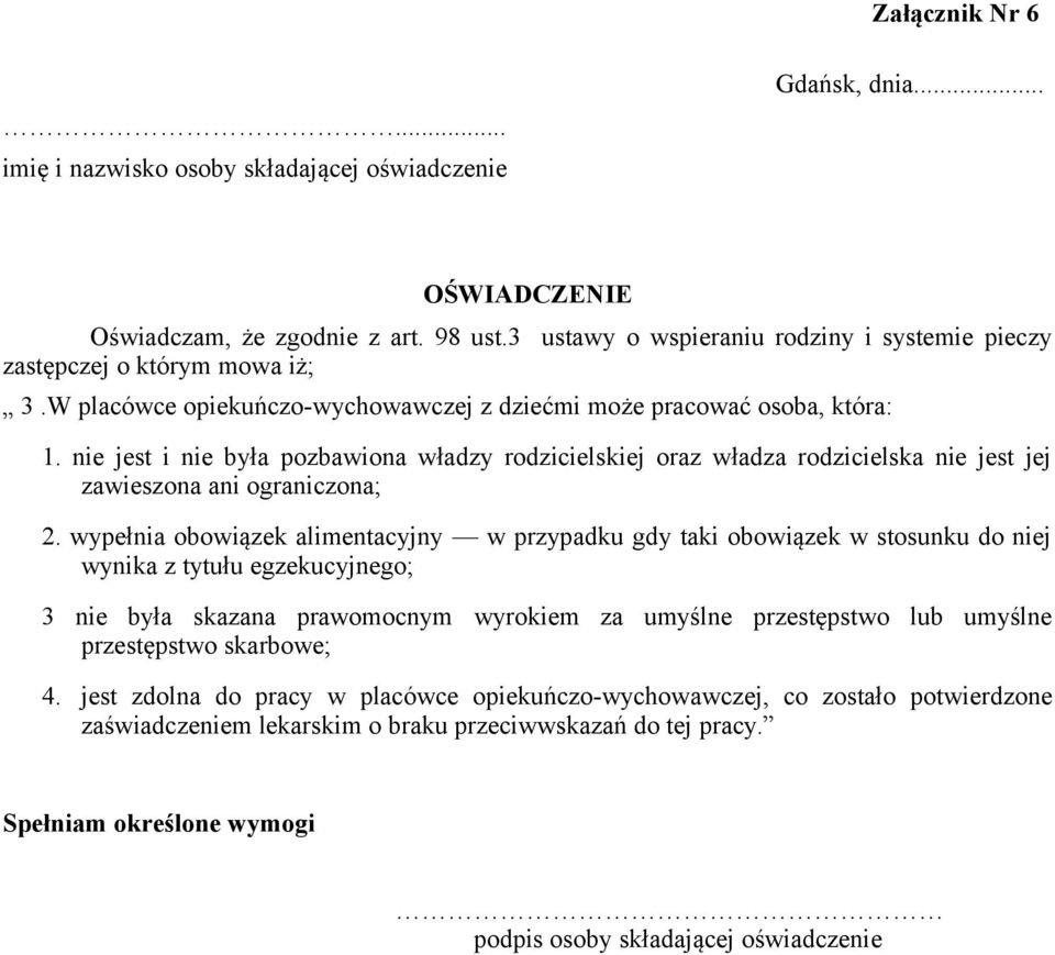 nie jest i nie była pozbawiona władzy rodzicielskiej oraz władza rodzicielska nie jest jej zawieszona ani ograniczona; 2.