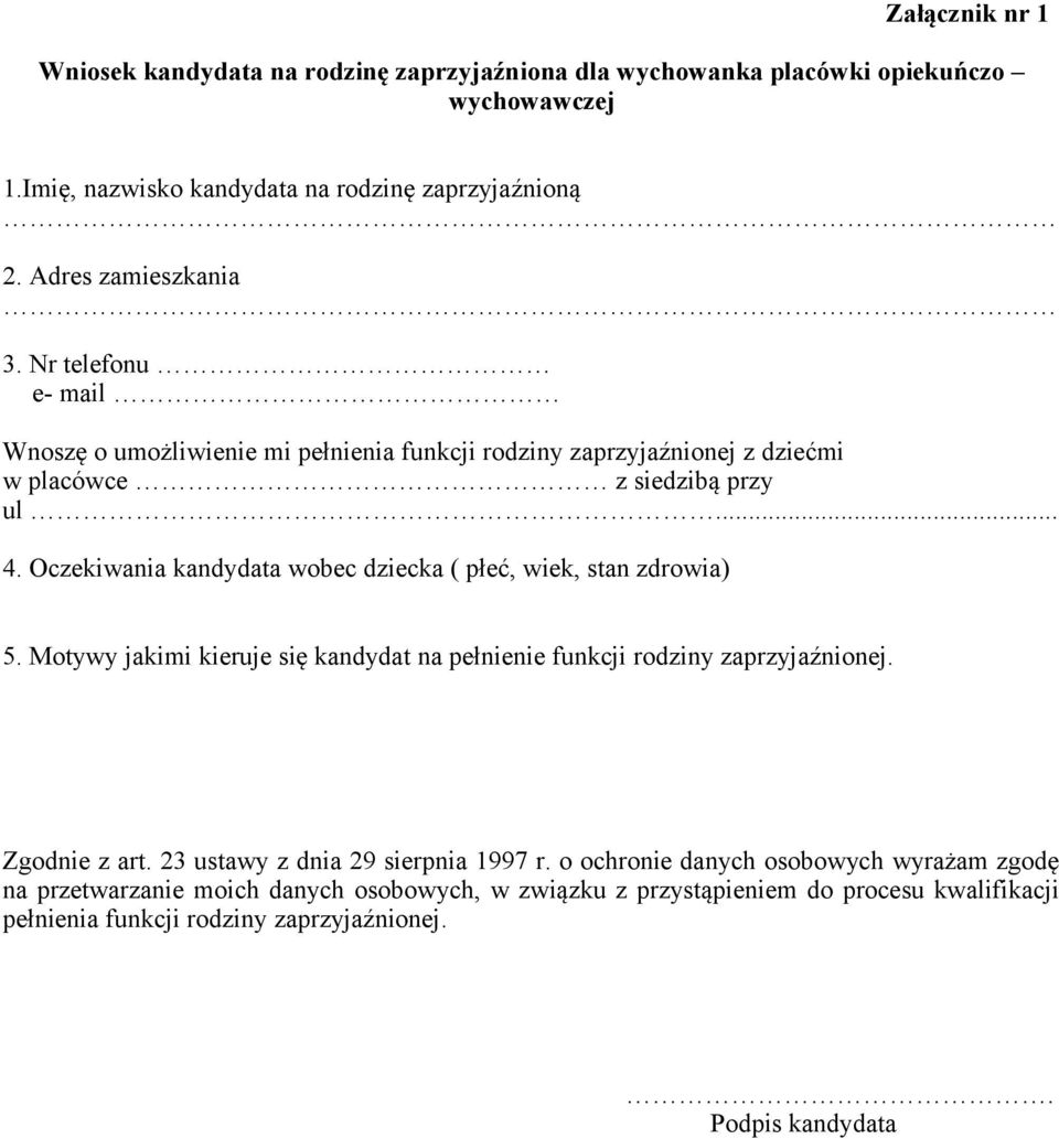 Oczekiwania kandydata wobec dziecka ( płeć, wiek, stan zdrowia) 5. Motywy jakimi kieruje się kandydat na pełnienie funkcji rodziny zaprzyjaźnionej. Zgodnie z art.