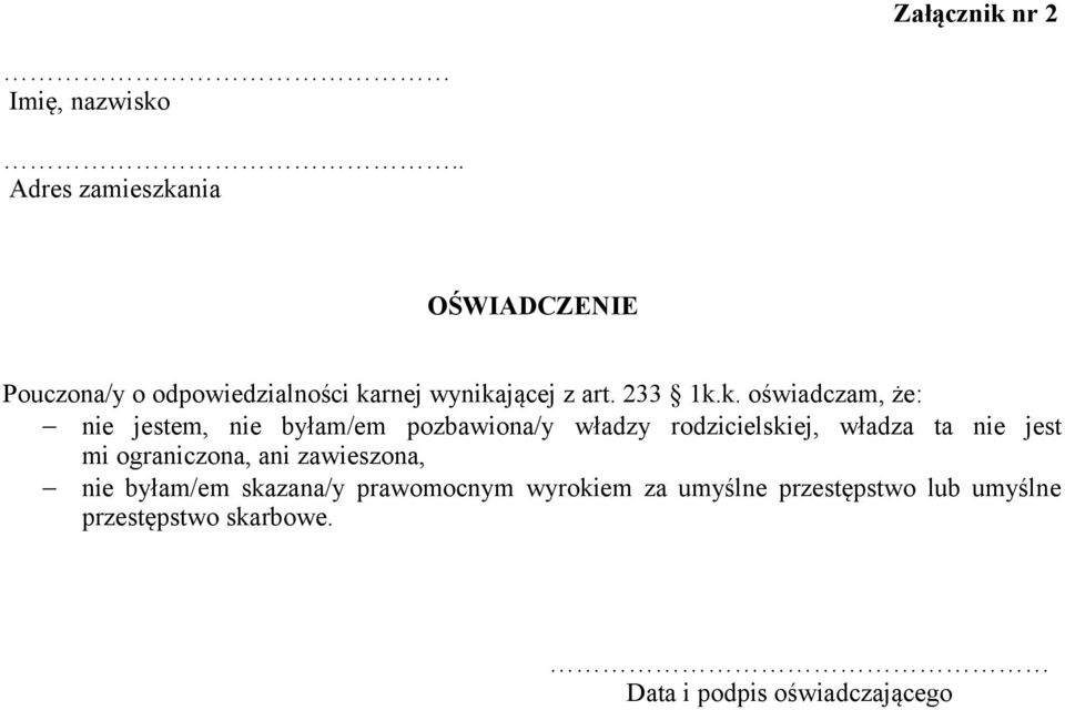 k. oświadczam, że: nie jestem, nie byłam/em pozbawiona/y władzy rodzicielskiej, władza ta nie