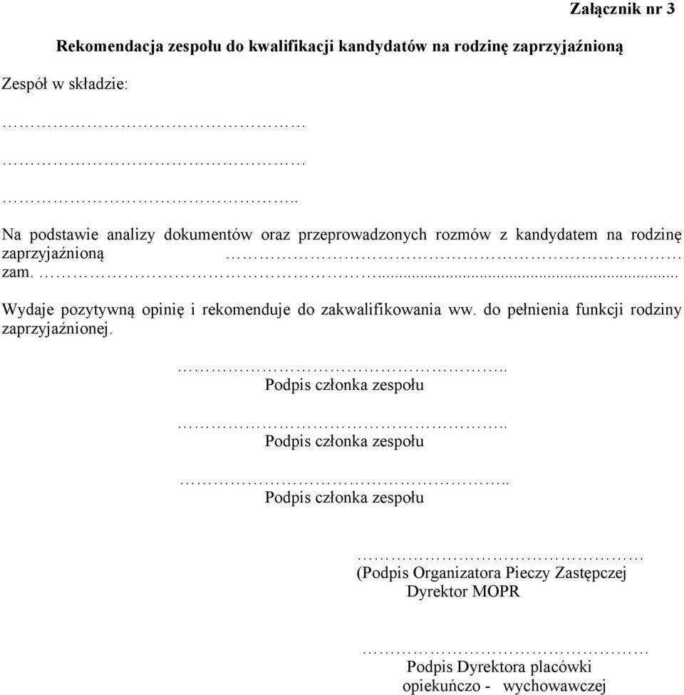 ... Wydaje pozytywną opinię i rekomenduje do zakwalifikowania ww. do pełnienia funkcji rodziny zaprzyjaźnionej.