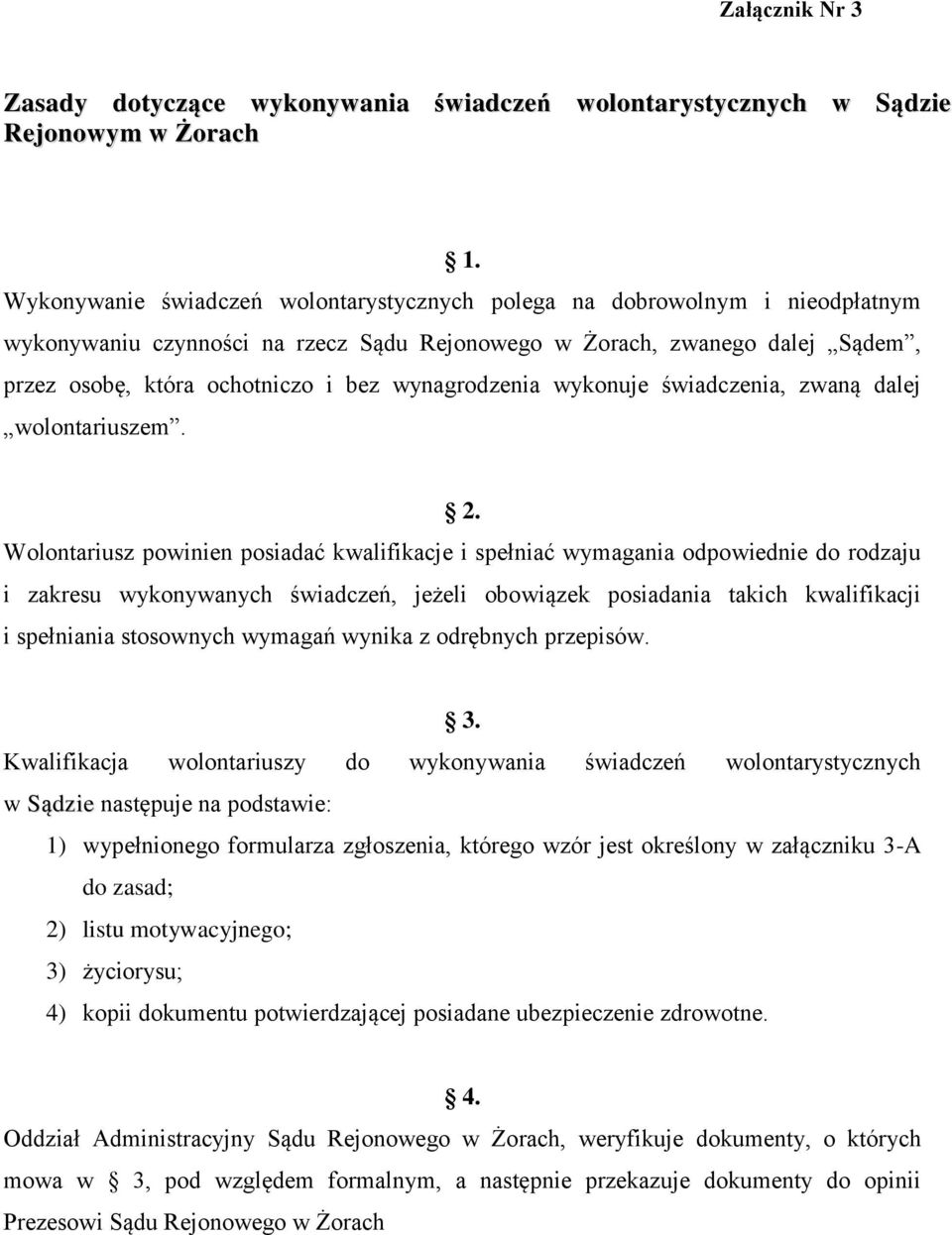 wynagrodzenia wykonuje świadczenia, zwaną dalej wolontariuszem. 2.