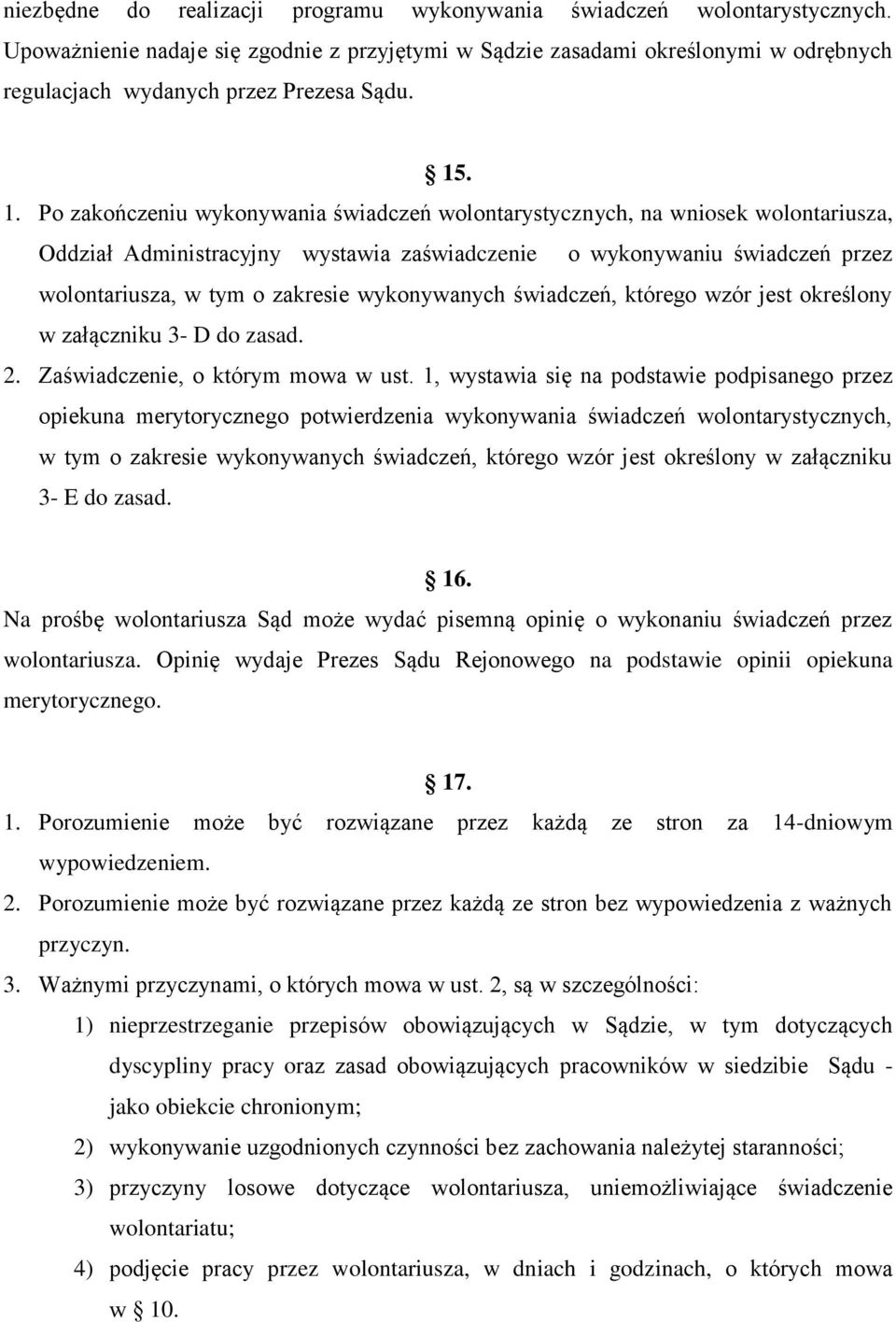 . 1. Po zakończeniu wykonywania świadczeń wolontarystycznych, na wniosek wolontariusza, Oddział Administracyjny wystawia zaświadczenie o wykonywaniu świadczeń przez wolontariusza, w tym o zakresie