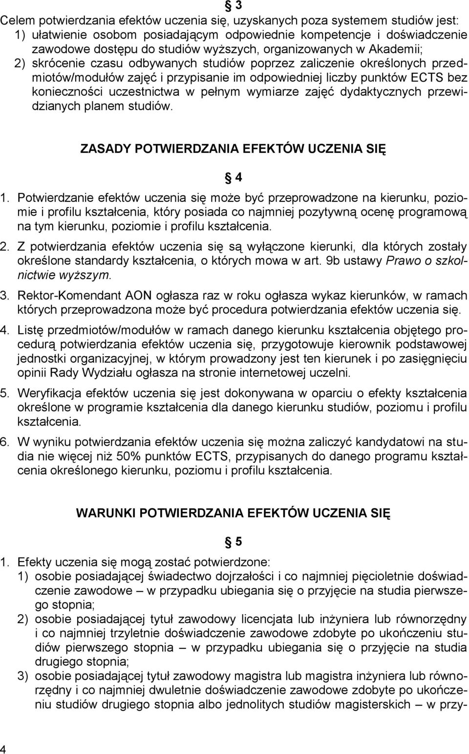 uczestnictwa w pełnym wymiarze zajęć dydaktycznych przewidzianych planem studiów. ZASADY POTWIERDZANIA EFEKTÓW UCZENIA SIĘ 4 1.