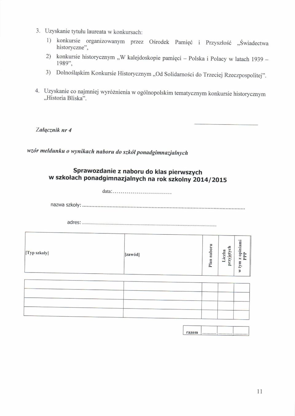 3) Dolnodl4skim Konkursie Historycznym,,od solidamosci do Trzeciej Rzeczpospolitej". 4.