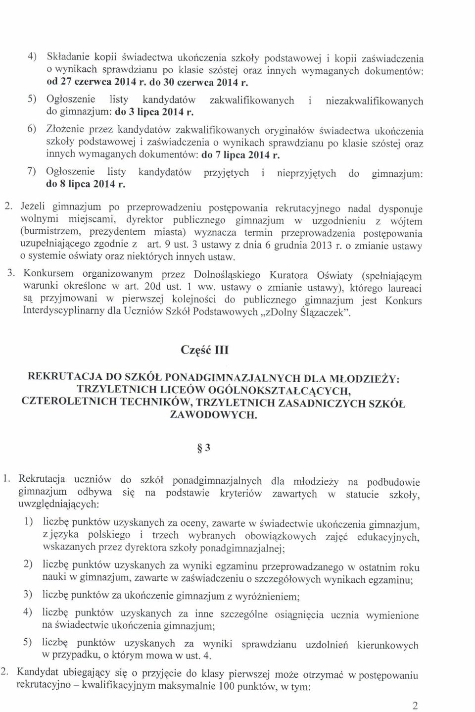 6) Zlozenie przez kandydatow zakwalifikowanych oryginal6w swiadectwa ukonczenia szkoly podstawowej i zaswiadczenia o wynikach sprawdzianu po klasie sz6stej oraz innych wymaganych dokument6w: do 7