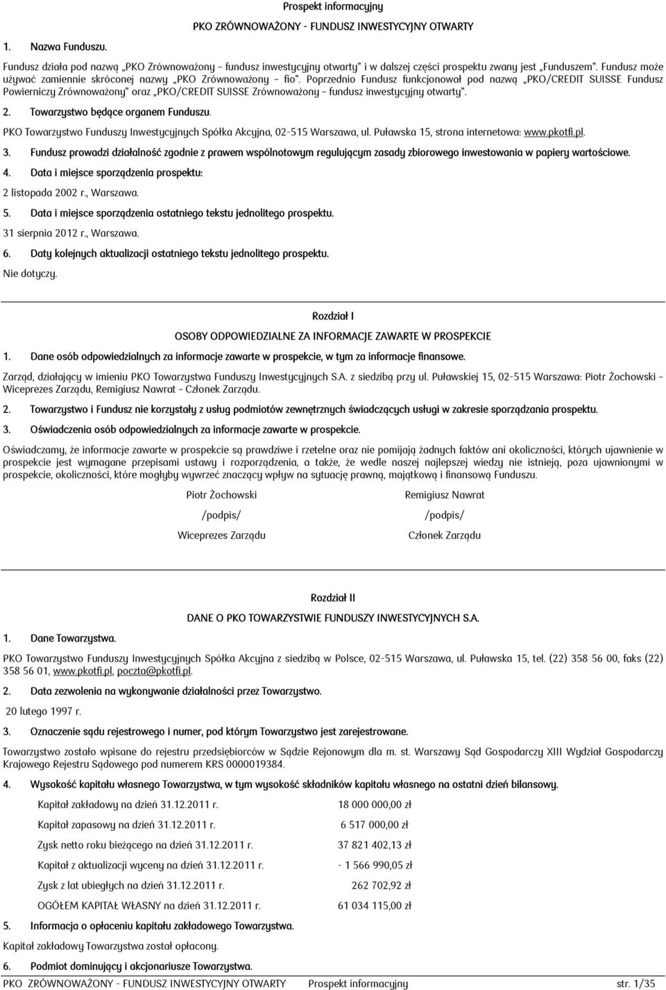 Poprzednio Fundusz funkcjonował pod nazwą PKO/CREDIT SUISSE Fundusz Powierniczy Zrównoważony oraz PKO/CREDIT SUISSE Zrównoważony fundusz inwestycyjny otwarty. 2. Towarzystwo będące organem Funduszu.