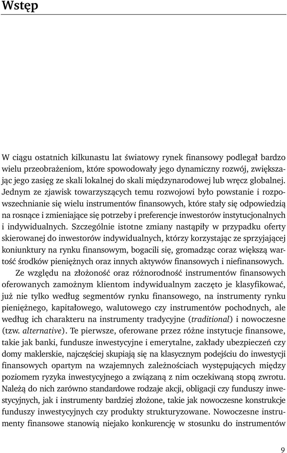 Jednym ze zjawisk towarzyszących temu rozwojowi było powstanie i rozpowszechnianie się wielu instrumentów finansowych, które stały się odpowiedzią na rosnące i zmieniające się potrzeby i preferencje