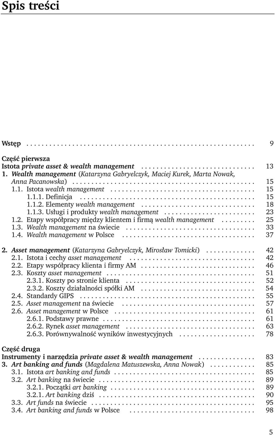 ............................................. 15 1.1.2. Elementy wealth management.............................. 18 1.1.3. Usługi i produkty wealth management........................ 23 1.2. Etapy współpracy między klientem i firmą wealth management.