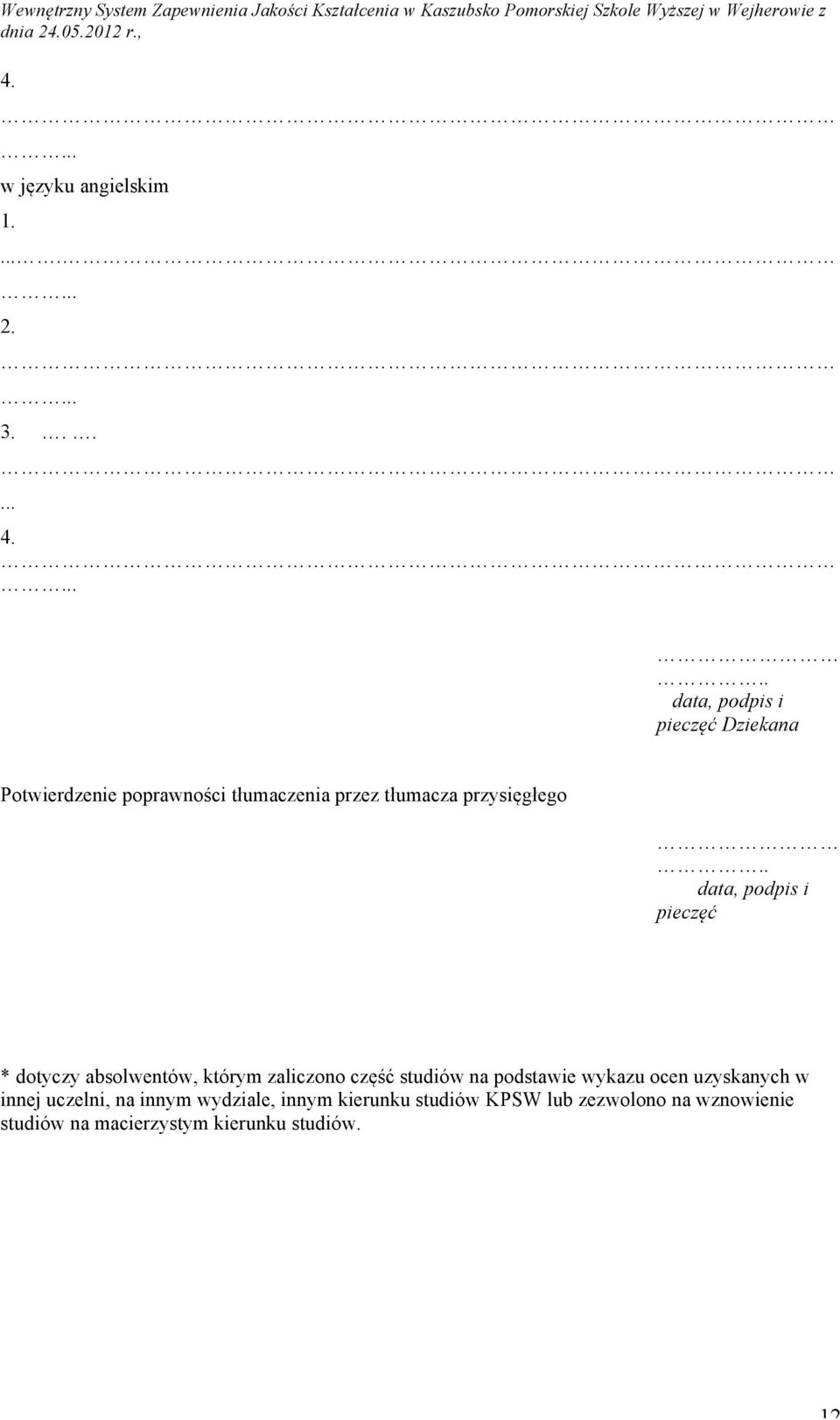 . data, podpis i pieczęć * dotyczy absolwentów, którym zaliczono część studiów na podstawie wykazu