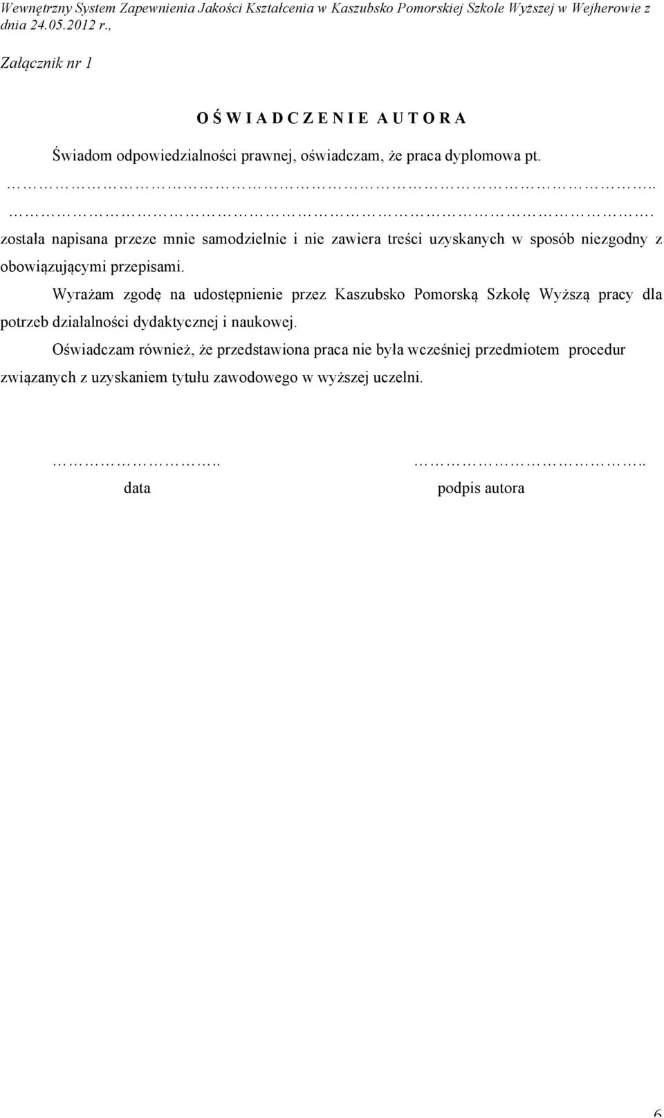 Wyrażam zgodę na udostępnienie przez Kaszubsko Pomorską Szkołę Wyższą pracy dla potrzeb działalności dydaktycznej i naukowej.