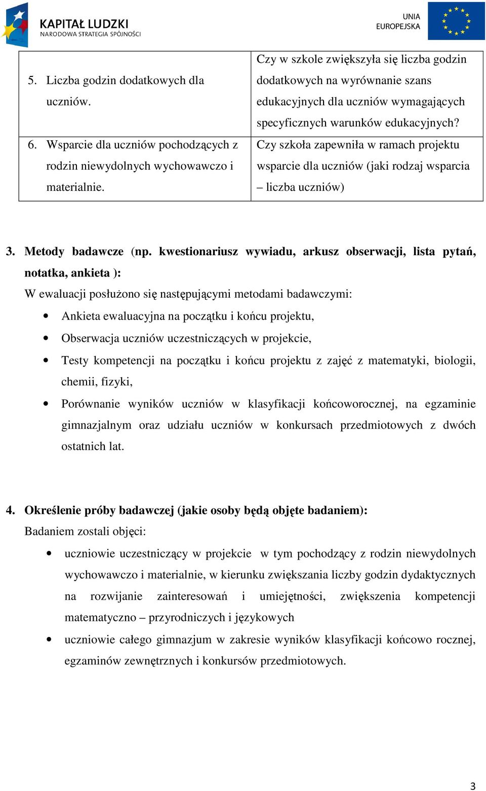 Czy szkoła zapewniła w ramach wsparcie dla uczniów (jaki rodzaj wsparcia liczba uczniów) 3. Metody badawcze (np.