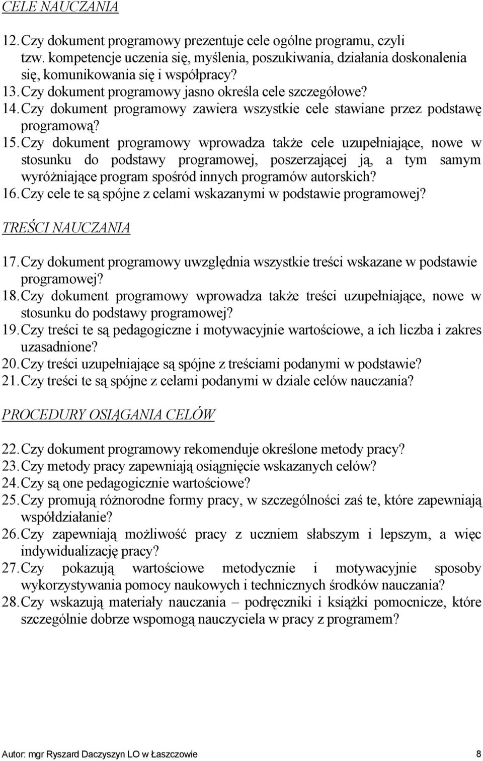 Czy dokument programowy wprowadza także cele uzupełniające, nowe w stosunku do podstawy programowej, poszerzającej ją, a tym samym wyróżniające program spośród innych programów autorskich? 16.