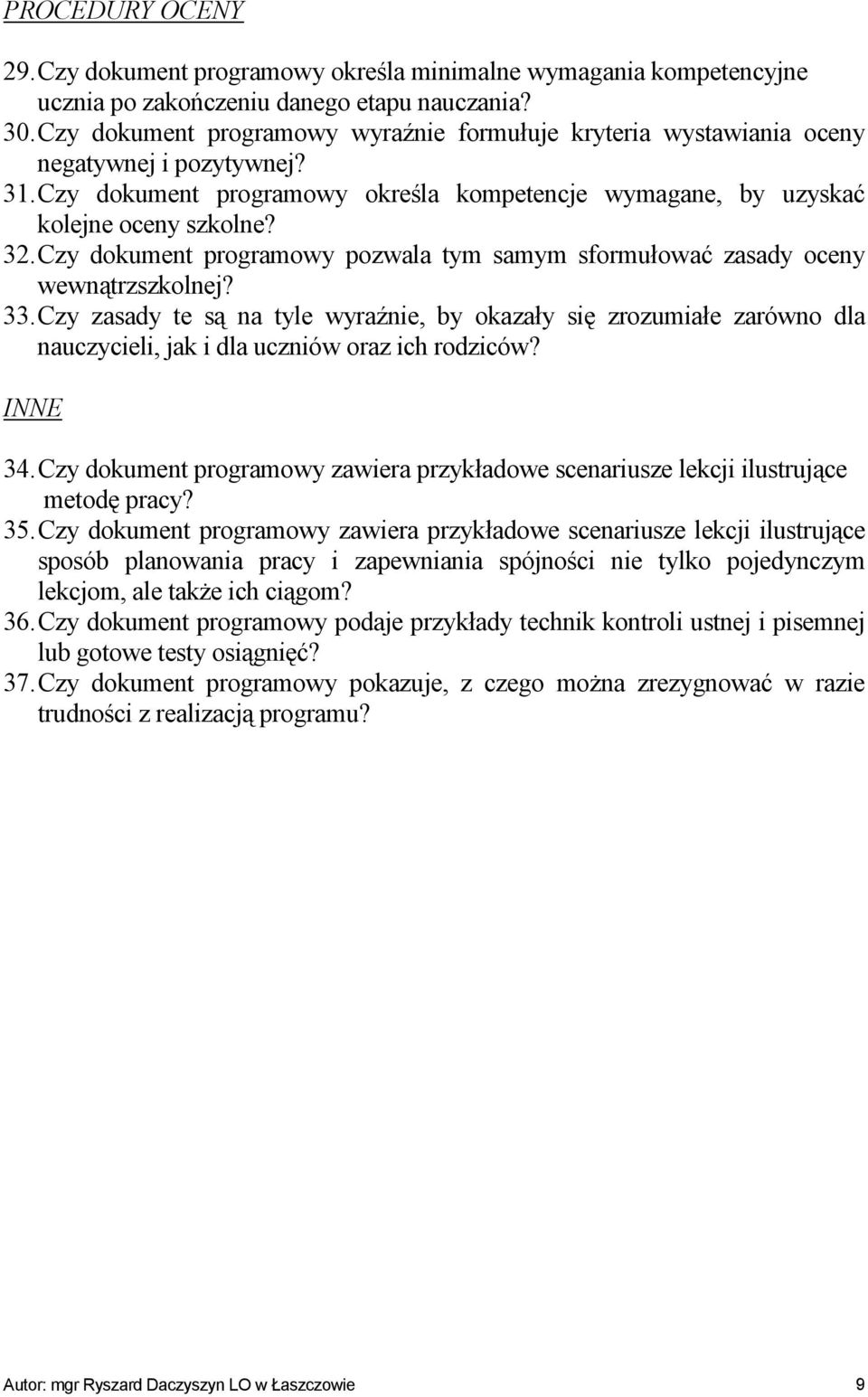 Czy dokument programowy pozwala tym samym sformułować zasady oceny wewnątrzszkolnej? 33.