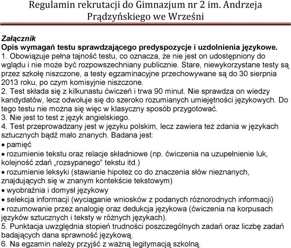 Stare, niewykorzystane testy są przez szkołę niszczone, a testy egzaminacyjne przechowywane są do 30 sierpnia 2013 roku, po czym komisyjnie niszczone. 2. Test składa się z kilkunastu ćwiczeń i trwa 90 minut.