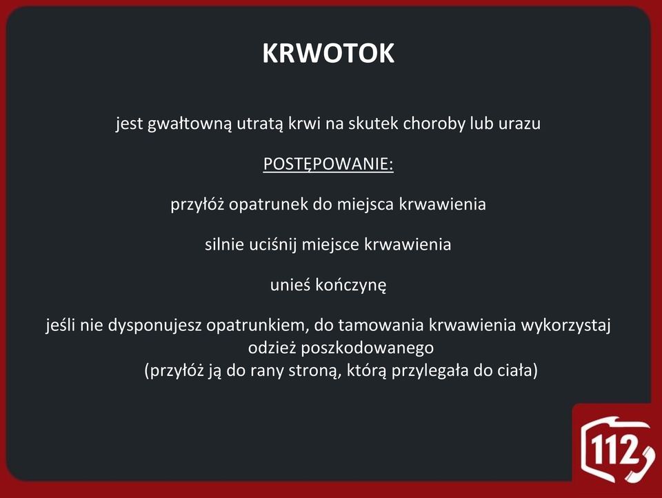 unieś kończynę jeśli nie dysponujesz opatrunkiem, do tamowania krwawienia