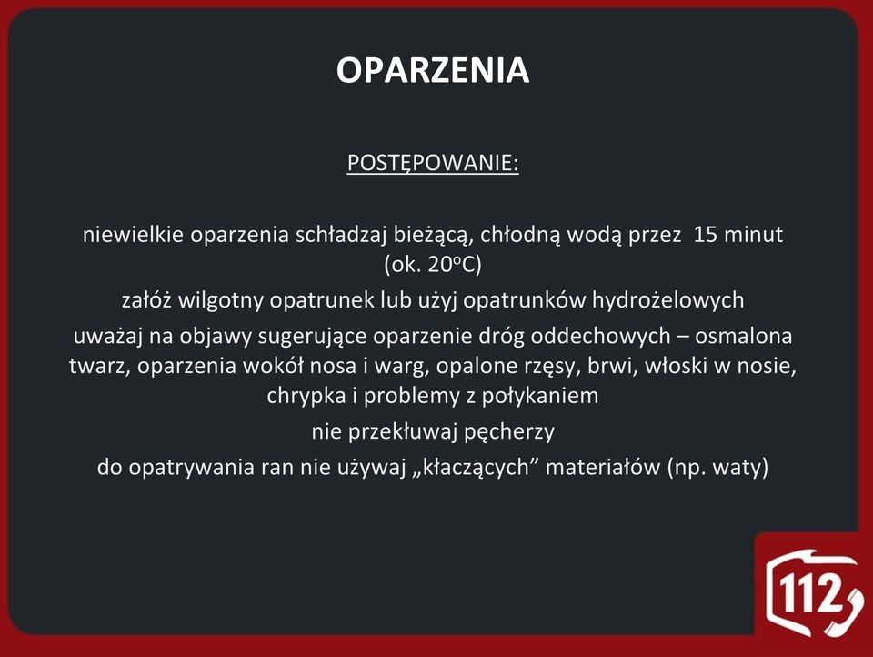 dróg oddechowych osmalona twarz, oparzenia wokół nosa i warg, opalone rzęsy, brwi, włoski w nosie,