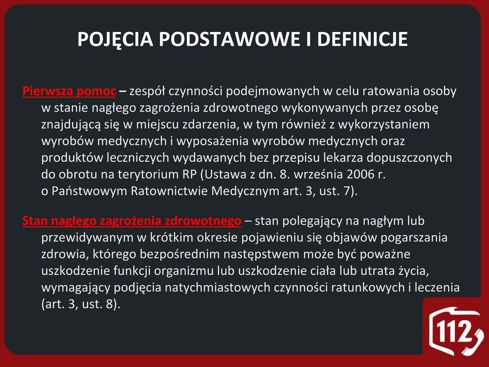 (Ustawa z dn. 8. września 2006 r. o Państwowym Ratownictwie Medycznym art. 3, ust. 7).