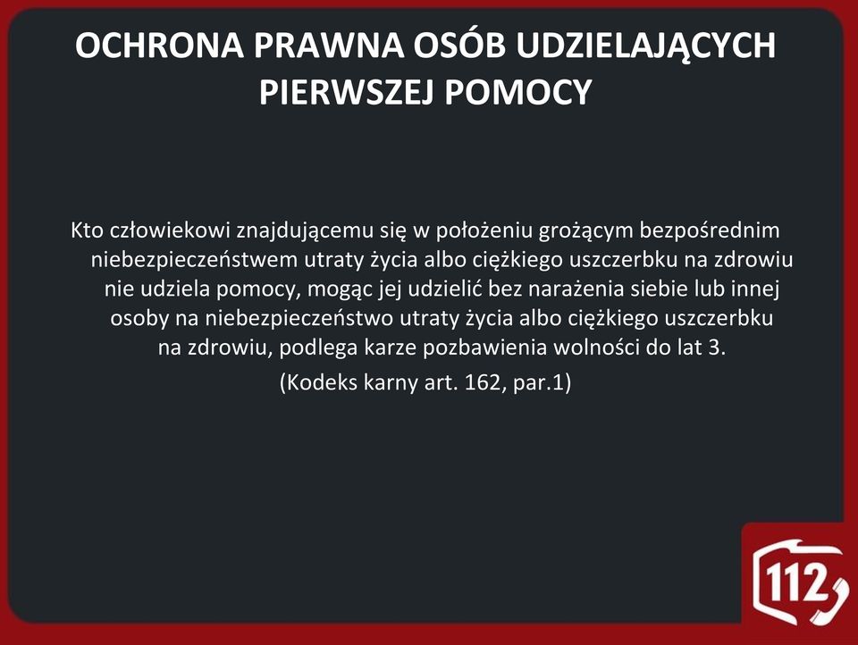 pomocy, mogąc jej udzielić bez narażenia siebie lub innej osoby na niebezpieczeństwo utraty życia albo