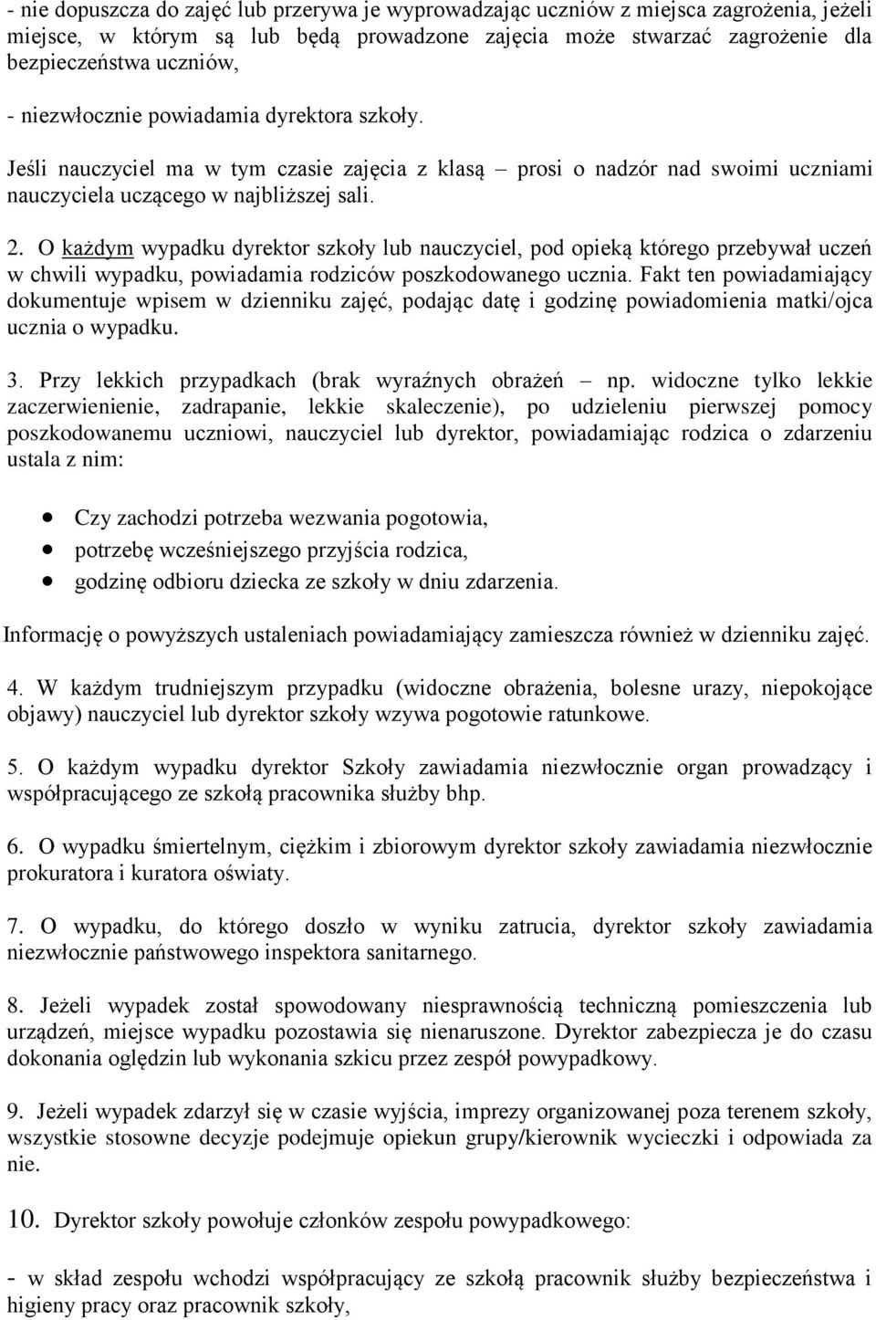 O każdym wypadku dyrektr szkły lub nauczyciel, pd pieką któreg przebywał uczeń w chwili wypadku, pwiadamia rdziców pszkdwaneg ucznia.