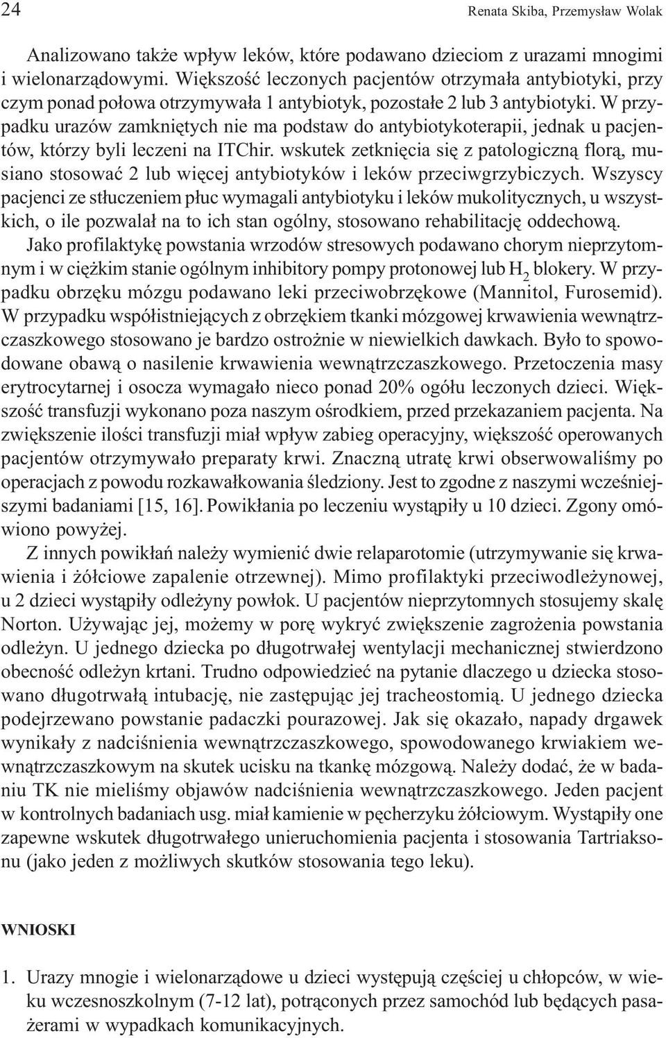 W przypadku urazów zamkniêtych nie ma podstaw do antybiotykoterapii, jednak u pacjentów, którzy byli leczeni na ITChir.