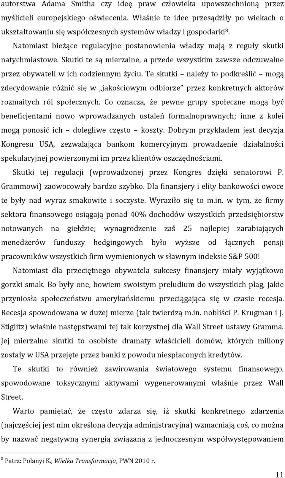 Skutki te są mierzalne, a przede wszystkim zawsze odczuwalne przez obywateli w ich codziennym życiu.