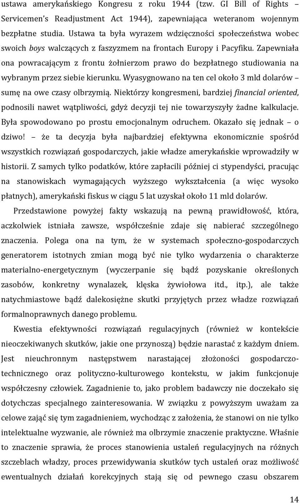 Zapewniała ona powracającym z frontu żołnierzom prawo do bezpłatnego studiowania na wybranym przez siebie kierunku. Wyasygnowano na ten cel około 3 mld dolarów sumę na owe czasy olbrzymią.