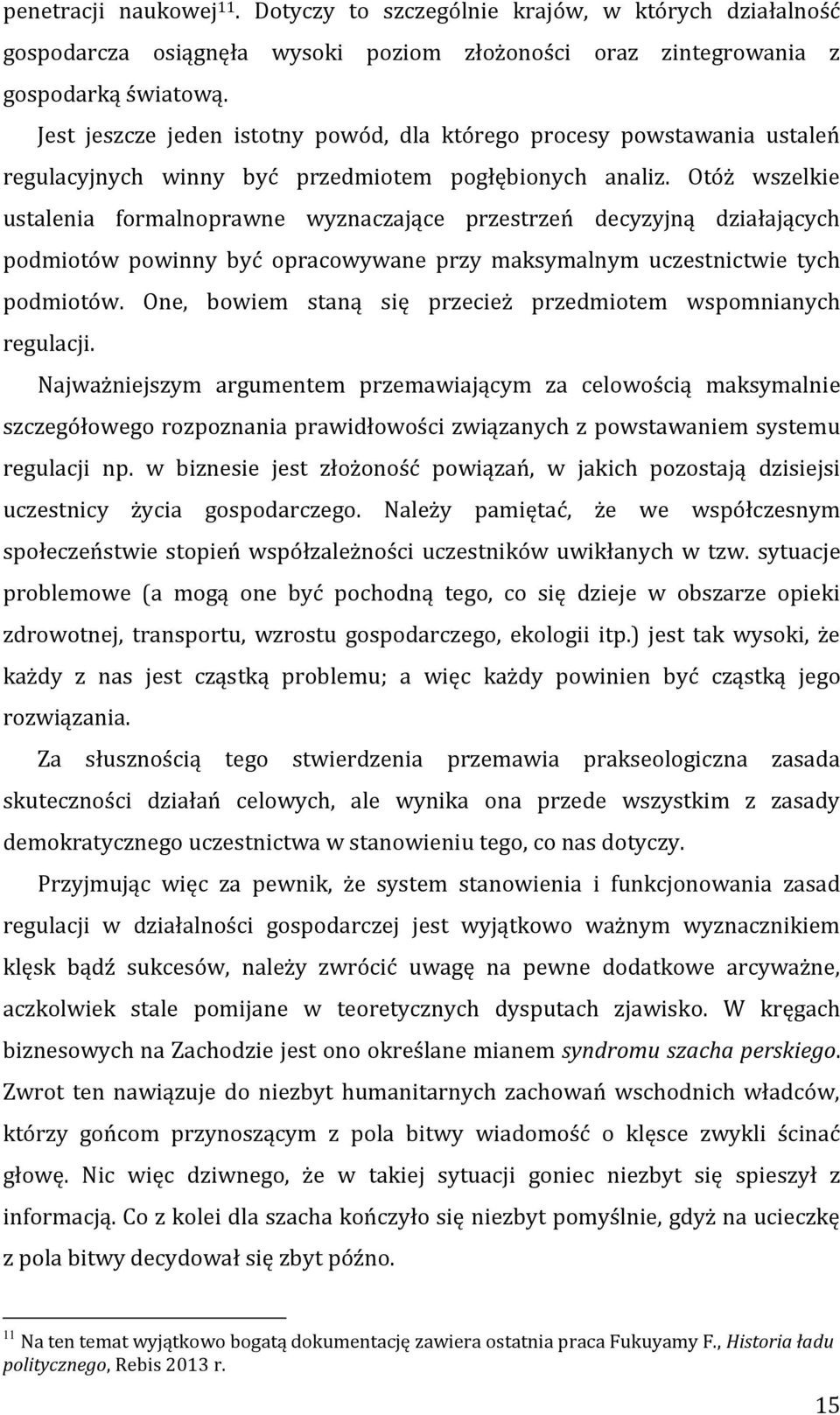 Otóż wszelkie ustalenia formalnoprawne wyznaczające przestrzeń decyzyjną działających podmiotów powinny być opracowywane przy maksymalnym uczestnictwie tych podmiotów.