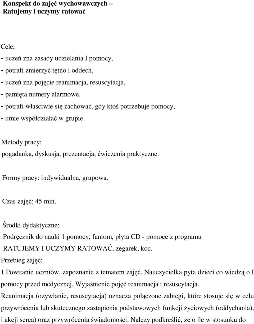 Formy pracy: indywidualna, grupowa. Czas zajęć; 45 min. Środki dydaktyczne; Podręcznik do nauki 1 pomocy, fantom, płyta CD - pomoce z programu RATUJEMY I UCZYMY RATOWAĆ, zegarek, koc.