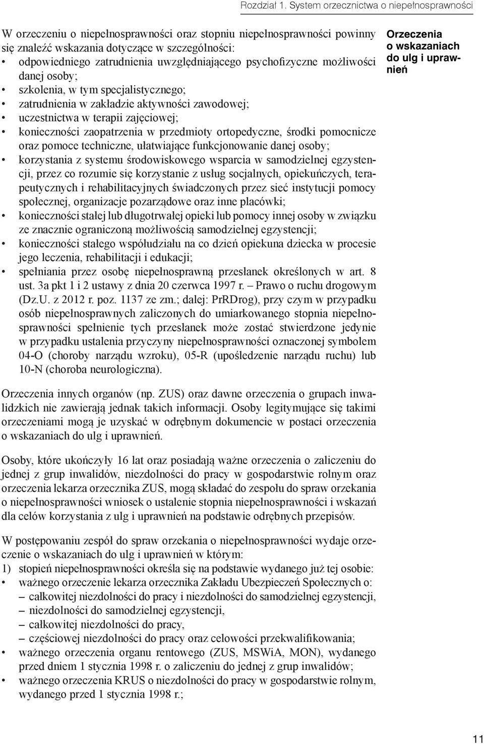 uwzględniającego psychofizyczne możliwości danej osoby; szkolenia, w tym specjalistycznego; zatrudnienia w zakładzie aktywności zawodowej; uczestnictwa w terapii zajęciowej; konieczności zaopatrzenia