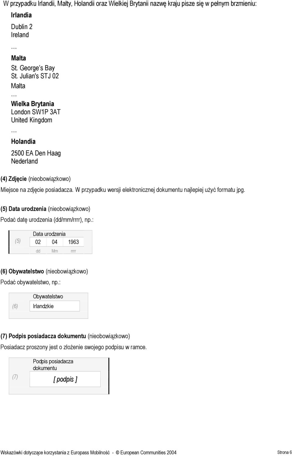 W przypadku wersji elektronicznej dokumentu najlepiej użyć formatu jpg. (5) Data urodzenia (nieobowiązkowo) Podać datę urodzenia (dd/mm/rrrr), np.