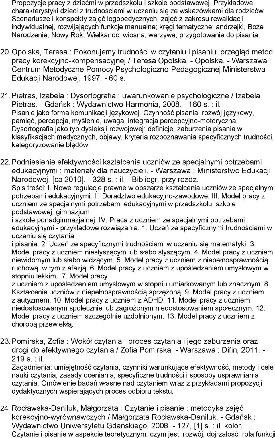 warzywa; przygotowanie do pisania. 20. Opolska, Teresa : Pokonujemy trudności w czytaniu i pisaniu :przegląd metod pracy korekcyjno-kompensacyjnej / Teresa Opolska. - Opolska.