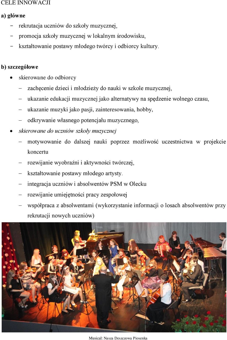 zainteresowania, hobby, odkrywanie własnego potencjału muzycznego, skierowane do uczniów szkoły muzycznej motywowanie do dalszej nauki poprzez możliwość uczestnictwa w projekcie koncertu rozwijanie